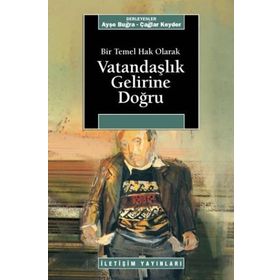 BIR TEMEL HAK OLARAK VATANDAŞLIK GELIRINE DOĞRU - AYŞE BUĞRA; ÇAĞLAR KEYDER
