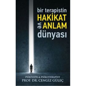 Bir Terapistin Hakikat ve Anlam Dünyası - Prof.Dr. Cengiz Güleç