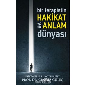 Bir Terapistin Hakikat ve Anlam Dünyası - Prof.Dr. Cengiz Güleç