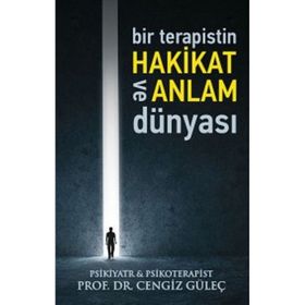Bir Terapistin Hakikat ve Anlam Dünyası - Prof.Dr. Cengiz Güleç