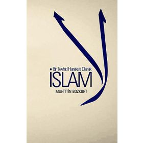 Bir Tevhid Hareketi Olarak İslam - Muhittin Bozkurt
