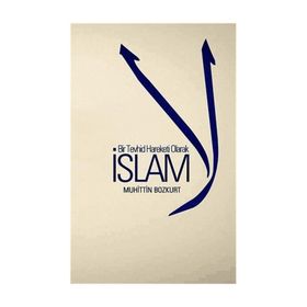 Bir Tevhid Hareketi Olarak İslam - Muhittin Bozkurt