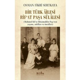 Bir Türk Ailesi - Rıf'at Paşa Sülalesi - Osman Fikri Sertkaya