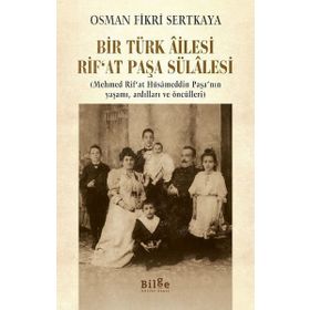 Bir Türk Ailesi - Rıf'at Paşa Sülalesi - Osman Fikri Sertkaya