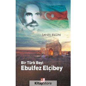 Bir Türk Beyi Ebulfez Elçibey - Taner Bilgin