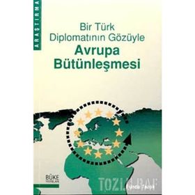 BIR TÜRK DİPLOMATININ GÖZÜYLE AVRUPA BÜTÜNLEŞMESİ - FUNDA TEZOK