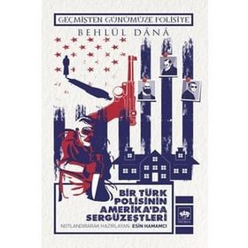 Bir Türk Polisinin Amerika`da Sergüzeştleri - Behlül Dana