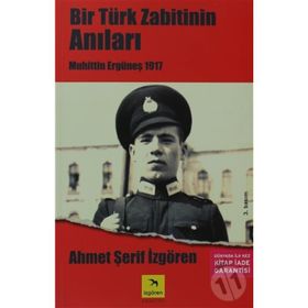 Bir Türk Zabitin Anıları - Muhittin Ergüneş 1917 - Ahmet Şerif Izgören