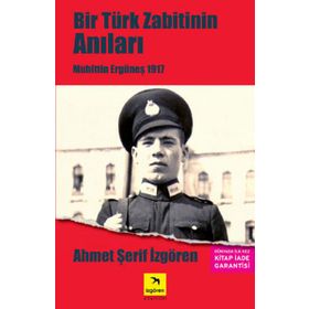 BIR TÜRK ZABITININ ANILARI MUHITTIN ERGÜNEŞ 1917 - AHMET ŞERİF İZGÖREN
