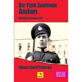 BIR TÜRK ZABITININ ANILARI MUHITTIN ERGÜNEŞ 1917 - AHMET ŞERİF İZGÖREN