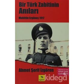 BIR TÜRK ZABITININ ANILARI MUHITTIN ERGÜNEŞ 1917 - AHMET ŞERİF İZGÖREN