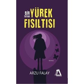 Bir Tutam Yürek Fısıltısı / Arzu Falay / Sisyphos Yayınları
