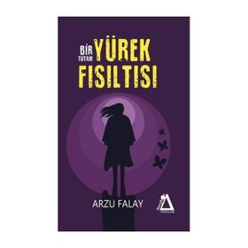 Bir Tutam Yürek Fısıltısı / Arzu Falay / Sisyphos Yayınları