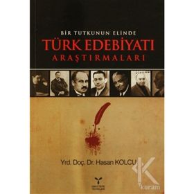 BIR TUTKUNUN ELINDE TÜRK EDEBİYATI ARAŞTIRMALARI - HASAN KOLCU
