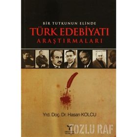 BIR TUTKUNUN ELINDE TÜRK EDEBİYATI ARAŞTIRMALARI - HASAN KOLCU