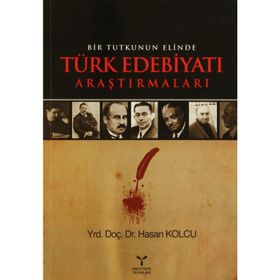 BIR TUTKUNUN ELINDE TÜRK EDEBİYATI ARAŞTIRMALARI - HASAN KOLCU