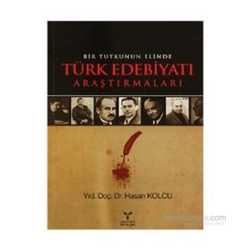 BIR TUTKUNUN ELINDE TÜRK EDEBİYATI ARAŞTIRMALARI - HASAN KOLCU