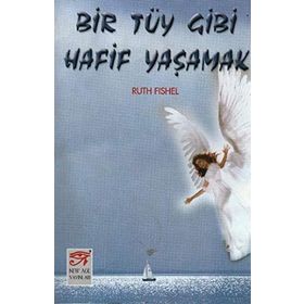 Bir Tüy Gibi Hafif Yaşamak - Ruth Fishel