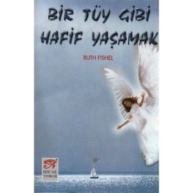 Bir Tüy Gibi Hafif Yaşamak - Ruth Fishel
