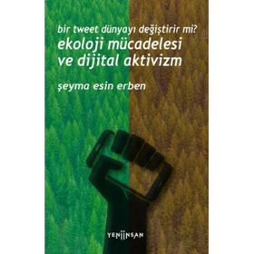 Bir Tweet Dünyayı Değiştirir mi? Ekoloji Mücadelesi ve Dijital Aktivizm Yeni İnsan Yayınevi