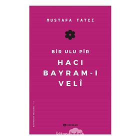 Bir Ulu Pir Hacı Bayram-ı Veli - Mustafa Tatcı