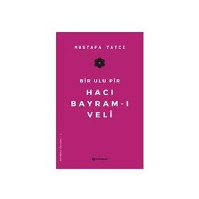 Bir Ulu Pir Hacı Bayram-ı Veli - Mustafa Tatcı