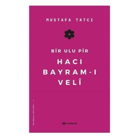 Bir Ulu Pir Hacı Bayram-ı Veli - Mustafa Tatcı