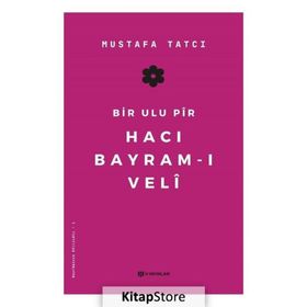 Bir Ulu Pir Hacı Bayram-ı Veli - Mustafa Tatcı