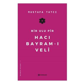 Bir Ulu Pir Hacı Bayram-ı Veli - Mustafa Tatcı
