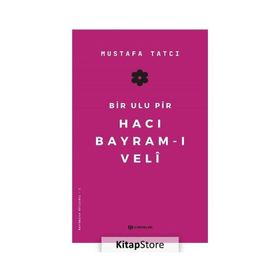 Bir Ulu Pir Hacı Bayram-ı Veli - Mustafa Tatcı