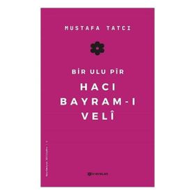 Bir Ulu Pir Hacı Bayram-ı Veli - Mustafa Tatcı