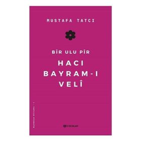 Bir Ulu Pir Hacı Bayram-ı Veli - Mustafa Tatcı
