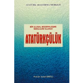 Bir Ulusal Modernleşme İdeolojisi Olarak Atatürkçülük - İsmet Giritli