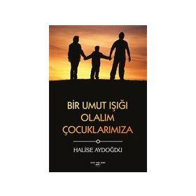 Bir Umut Işığı Olalım Çocuklarımıza - Halise Aydoğdu - Sokak Kitapları Yayınları