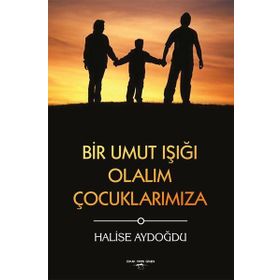 Bir Umut Işığı Olalım Çocuklarımıza - Halise Aydoğdu - Sokak Kitapları Yayınları