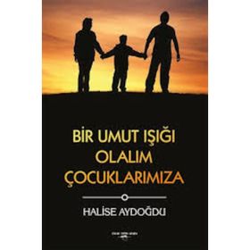 Bir Umut Işığı Olalım Çocuklarımıza - Halise Aydoğdu - Sokak Kitapları Yayınları