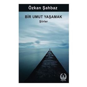 Bir Umut Yaşamak Şiirler Özkan Şahbaz