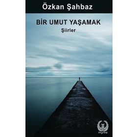 Bir Umut Yaşamak Şiirler Özkan Şahbaz