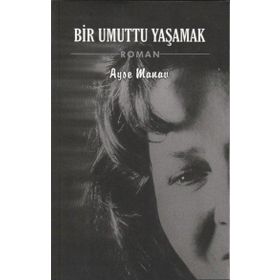 Bir Umuttu Yaşamak - Ayşe Manav - İzyako