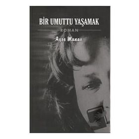 Bir Umuttu Yaşamak - Ayşe Manav - İzyako