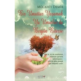 Bir Umuttur Yaşamak Ya Umutlar Da Birgün Biterse - Mücahit Demir