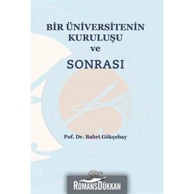 Bir Üniversitenin Kuruluşu ve Sonrası - Bahri Gökçebay