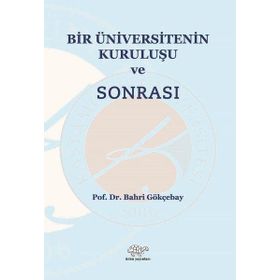 Bir Üniversitenin Kuruluşu ve Sonrası - Bahri Gökçebay