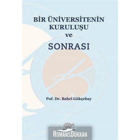 Bir Üniversitenin Kuruluşu ve Sonrası - Bahri Gökçebay