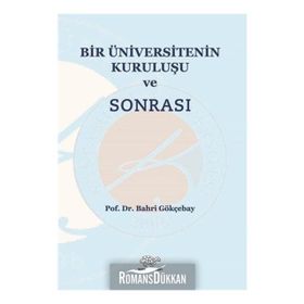 Bir Üniversitenin Kuruluşu ve Sonrası - Bahri Gökçebay