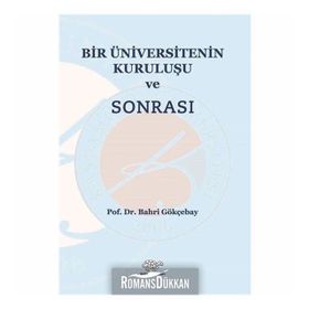 Bir Üniversitenin Kuruluşu ve Sonrası - Bahri Gökçebay