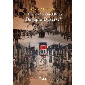 Bir Üretim Mekanı Olarak: Beyoğlu Düşerse - Burcu Pelvanoğlu