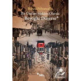 Bir Üretim Mekanı Olarak: Beyoğlu Düşerse - Burcu Pelvanoğlu