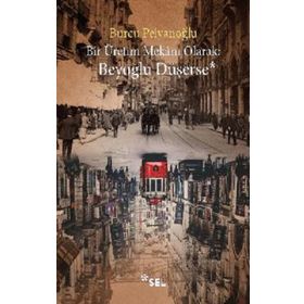 Bir Üretim Mekanı Olarak: Beyoğlu Düşerse - Burcu Pelvanoğlu