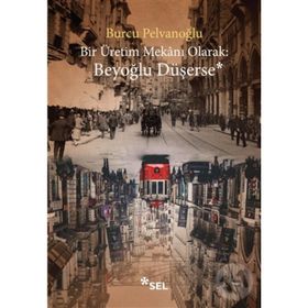 Bir Üretim Mekanı Olarak: Beyoğlu Düşerse - Burcu Pelvanoğlu